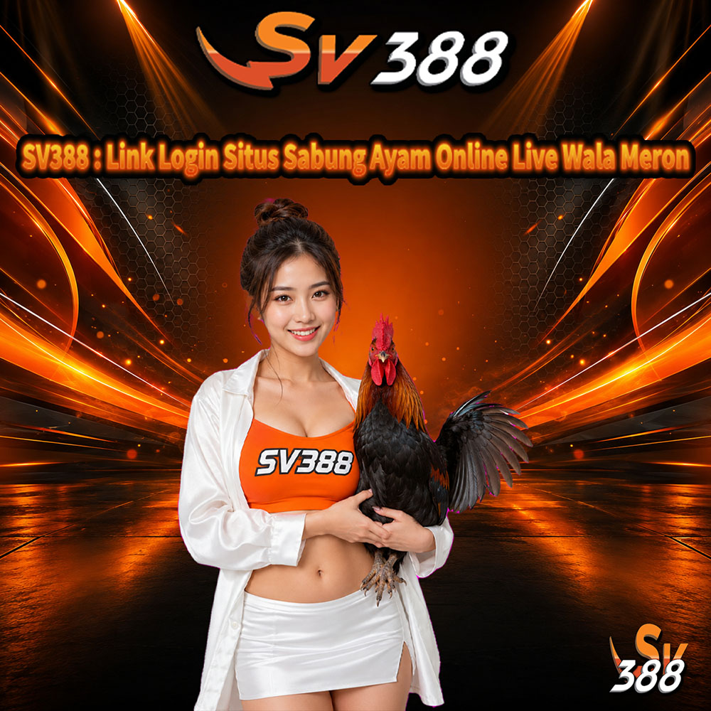 SV388 : Link Login Situs Sabung Ayam Online Live Wala Meron